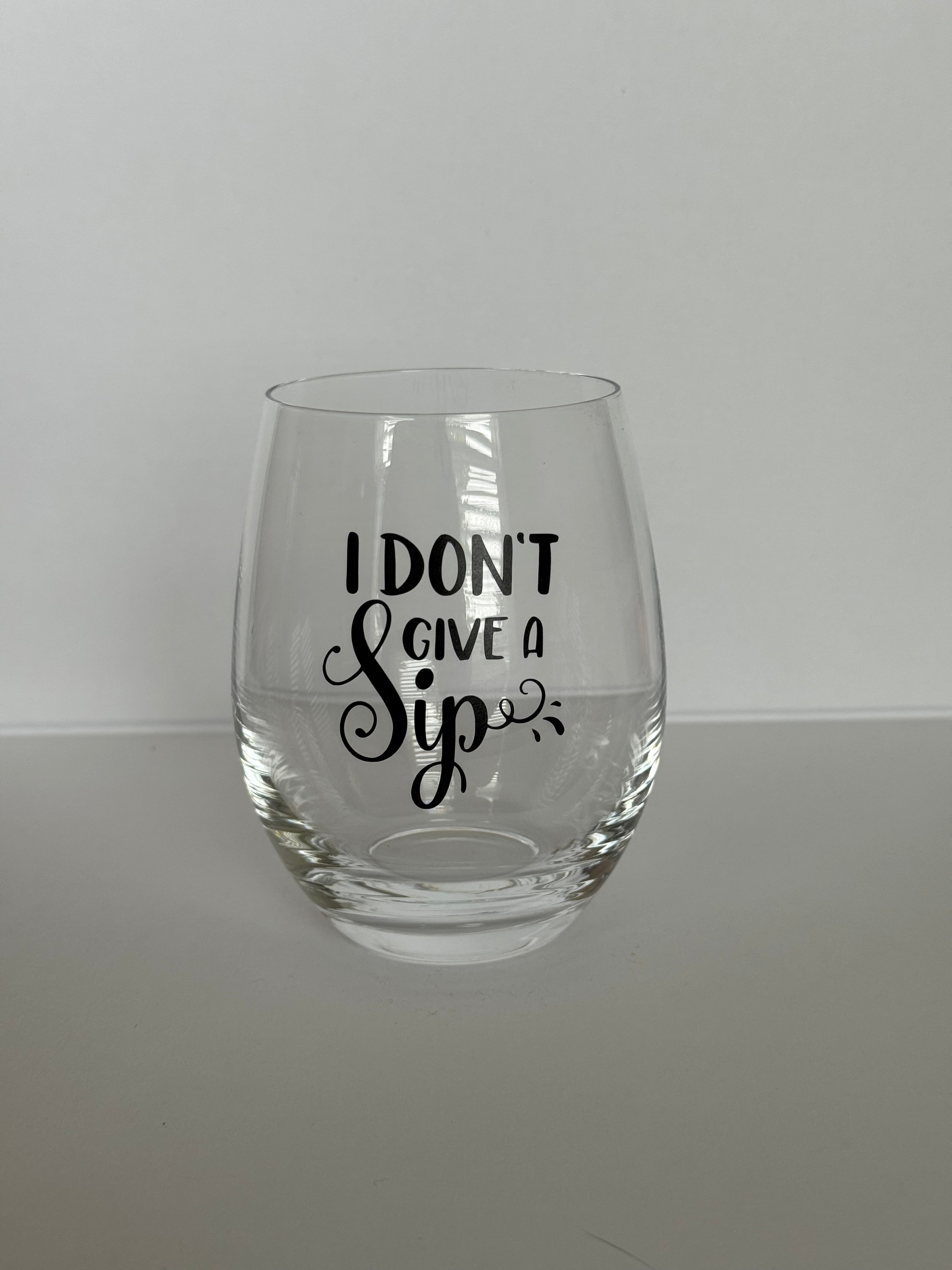 I Don’t Give a Sip - Wine Glass