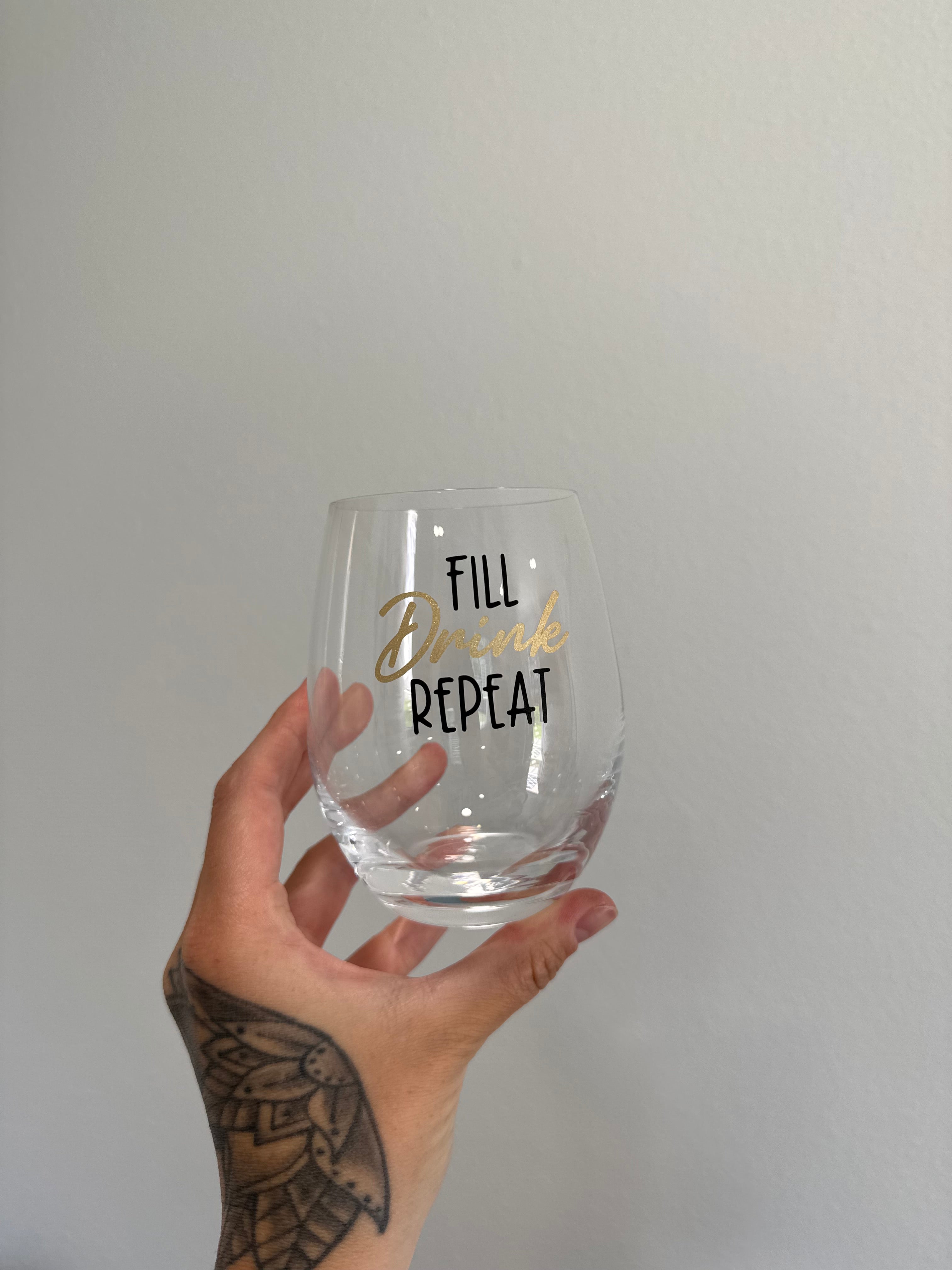 Fill, Drink, Repeat - Wine Glass
