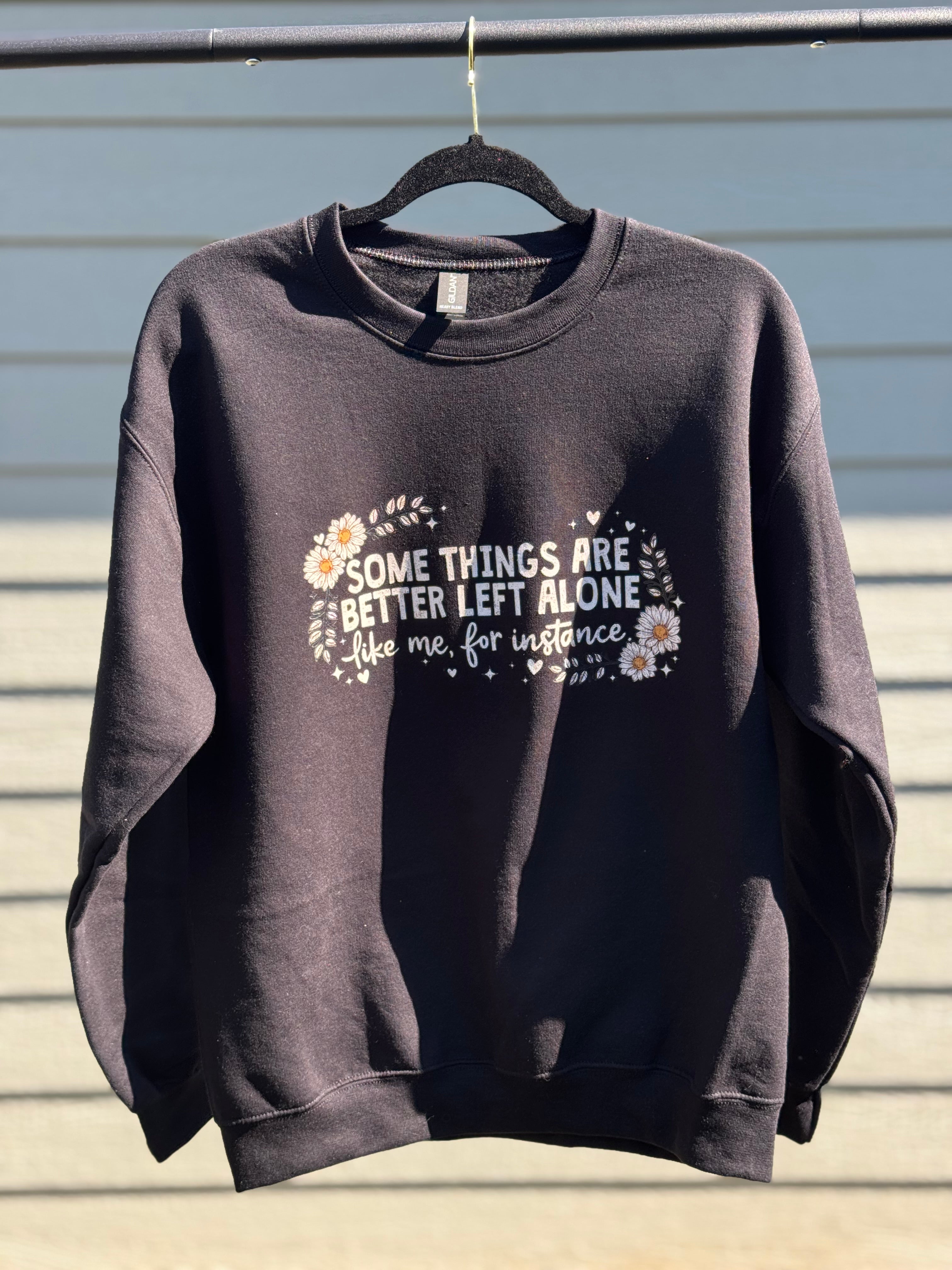 Better Left Alone - Graphic Tee/Crewneck