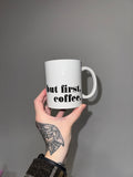 But first, coffee - Coffee mug