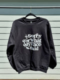 Sorry For What my Face Said - Graphic Crewneck