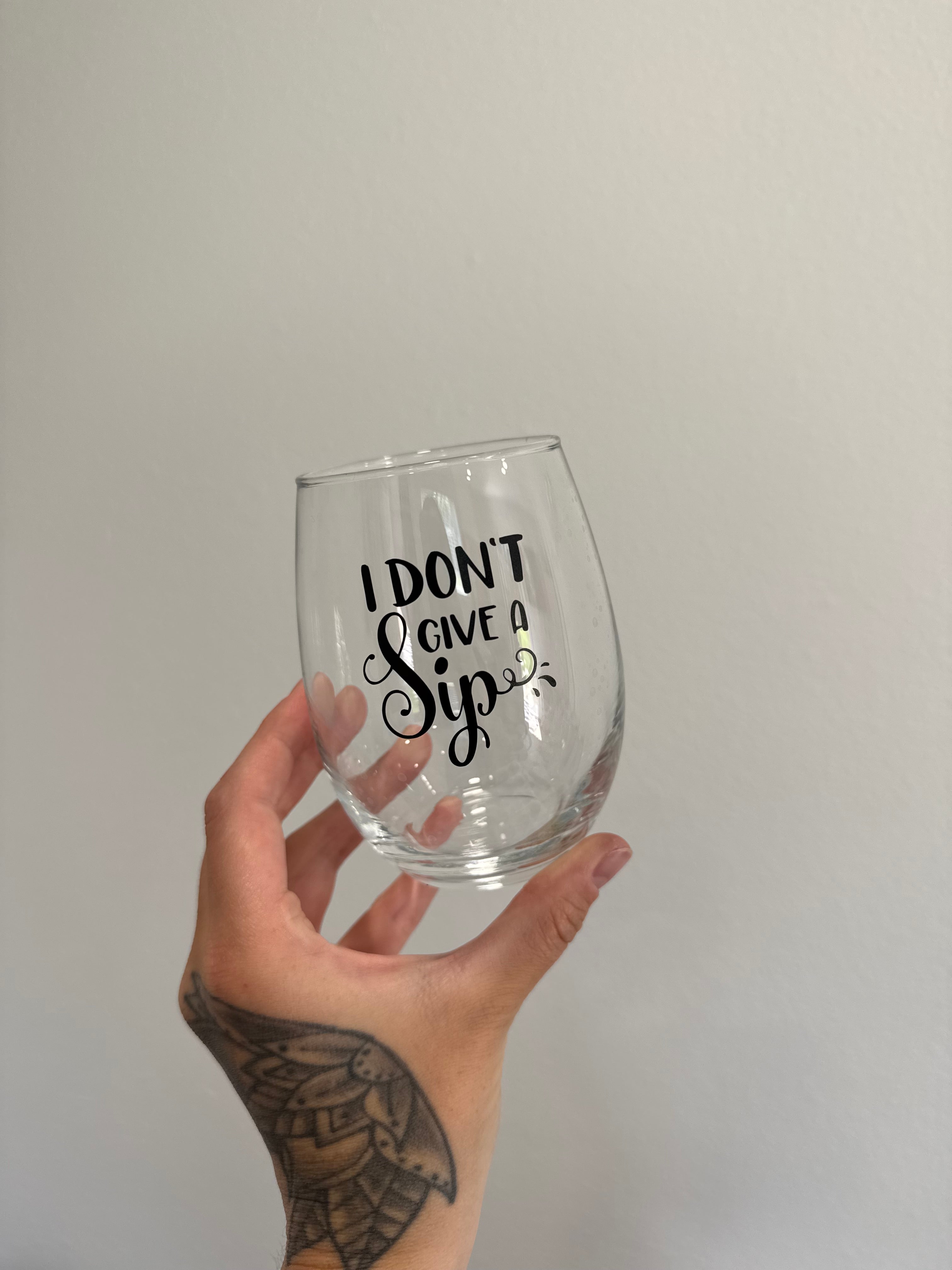 I Don’t Give a Sip - Wine Glass